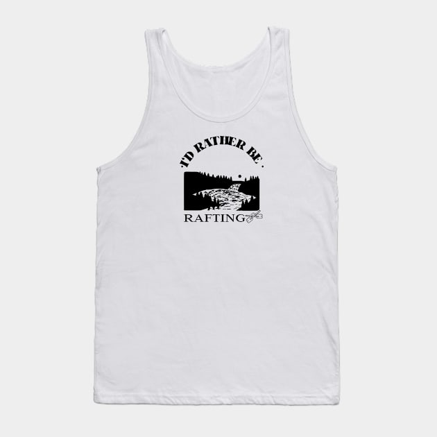 I'd Rather be Rafting Tank Top by Mountain Morning Graphics